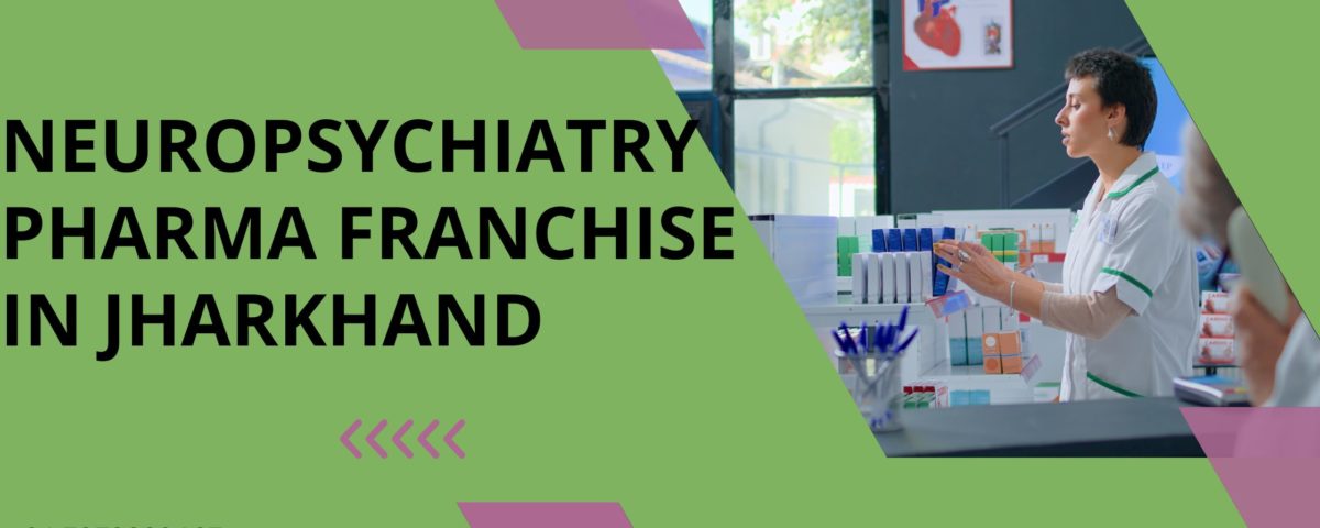 Neuropsychiatry Pharma Franchise in Jharkhand